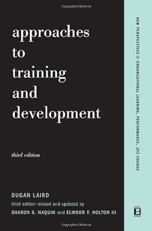 Seller image for Approaches To Training And Development: Third Edition Revised And Updated (New Perspectives in Organizational Learning, Performance, and Change) by Laird, Dugan, Holton, Elwood F., Naquin, Sharon S. [Paperback ] for sale by booksXpress