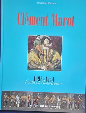 Clément Marot : 1496-1544, Poète et Aventurier