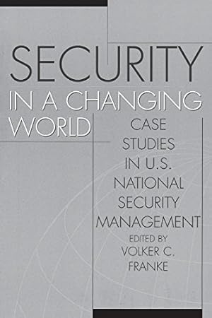 Seller image for Security in a Changing World: Case Studies in U.S. National Security Management (Praeger Security International) by Franke, Volker [Paperback ] for sale by booksXpress
