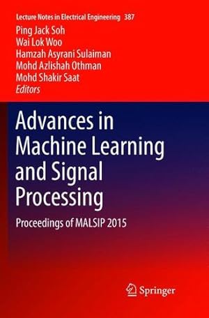 Seller image for Advances in Machine Learning and Signal Processing: Proceedings of MALSIP 2015 (Lecture Notes in Electrical Engineering) [Paperback ] for sale by booksXpress