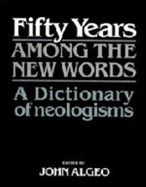Immagine del venditore per Fifty Years among the New Words: A Dictionary of Neologisms 1941-1991 (Centennial Series of the American Dialect Society) [Hardcover ] venduto da booksXpress
