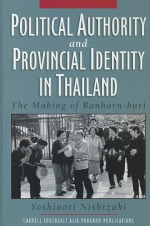 Seller image for Political Authority and Provincial Identity in Thailand: The Making of Banharn-buri (Studies on Southeast Asia) by Nishizaki, Yoshinori [Hardcover ] for sale by booksXpress