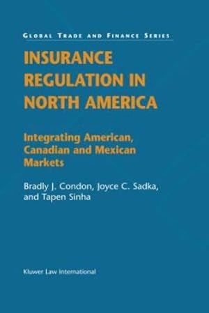 Seller image for Insurance Regulation in North America: Integrating American, Canadian and Mexican Markets (Global Trade & Finance Series) by Condon, Bradly J, Sadka, Joyce C, Sinha, Tapen [Hardcover ] for sale by booksXpress