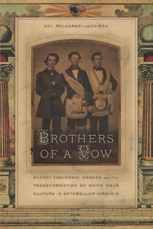 Bild des Verkufers fr Brothers of a Vow: Secret Fraternal Orders and the Transformation of White Male Culture in Antebellum Virginia by Pflugrad-Jackisch, Ami [Paperback ] zum Verkauf von booksXpress