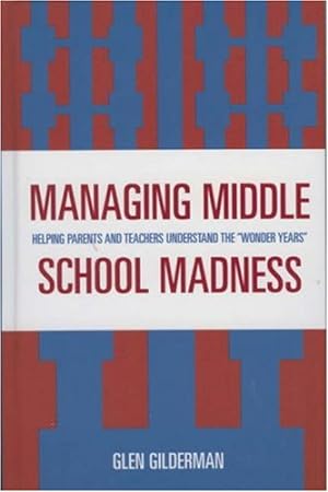 Seller image for Managing Middle School Madness: Helping Parents and Teachers Understand the 'Wonder Years' by Gilderman, Glen [Hardcover ] for sale by booksXpress