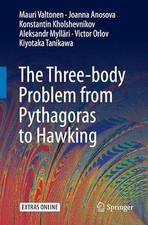 Seller image for The Three-body Problem from Pythagoras to Hawking by Valtonen, Mauri, Anosova, Joanna, Kholshevnikov, Konstantin, Mylläri, Aleksandr, Orlov, Victor, Tanikawa, Kiyotaka [Paperback ] for sale by booksXpress