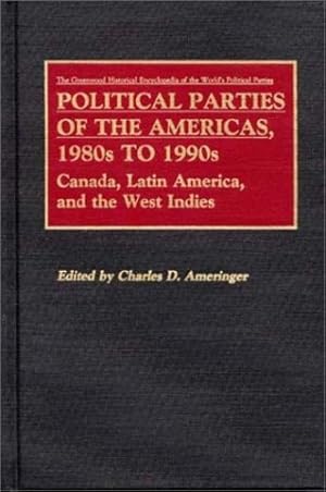 Imagen del vendedor de Political Parties of the Americas, 1980s to 1990s: Canada, Latin America, and the West Indies (Greenwood Historical Encyclopedia of the World's Political Parties) by Ameringer, Charles [Hardcover ] a la venta por booksXpress
