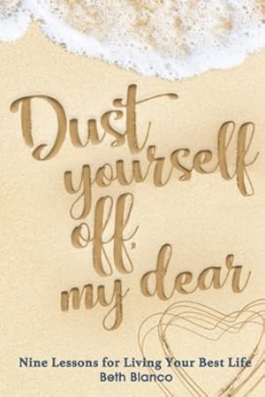 Seller image for Dust Yourself Off, My Dear: Nine Lessons for Living Your Best Life by Beth, Blanco [Paperback ] for sale by booksXpress