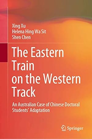 Seller image for The Eastern Train on the Western Track: An Australian Case of Chinese Doctoral Studentsâ   Adaptation by Xu, Xing, Sit, Helena Hing Wa, Chen, Shen [Hardcover ] for sale by booksXpress