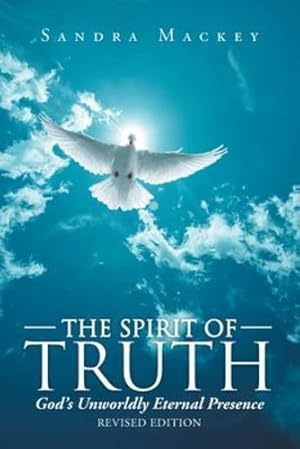 Seller image for The Spirit of Truth: God's Unworldly Eternal Presence by Mackey, Sandra [Paperback ] for sale by booksXpress