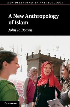 Immagine del venditore per A New Anthropology of Islam (New Departures in Anthropology) by Bowen, John R. [Hardcover ] venduto da booksXpress