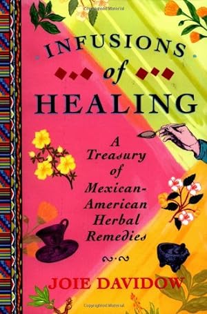 Immagine del venditore per Infusions of Healing: A Treasury of Mexican-American Herbal Remedies by Davidow, Joie [Paperback ] venduto da booksXpress