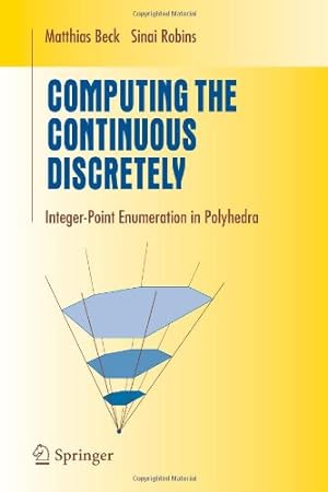 Seller image for Computing the Continuous Discretely: Integer-point Enumeration in Polyhedra (Undergraduate Texts in Mathematics) by Matthias Beck, Sinai Robins [Paperback ] for sale by booksXpress