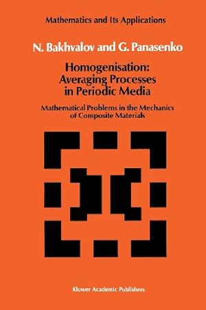 Seller image for Homogenisation: Averaging Processes in Periodic Media: Mathematical Problems in the Mechanics of Composite Materials (Mathematics and its Applications) (Volume 36) by Bakhvalov, N.S., Panasenko, G. [Paperback ] for sale by booksXpress