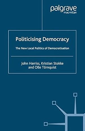 Bild des Verkufers fr Politicising Democracy: The New Local Politics of Democratisation (International Political Economy Series) [Paperback ] zum Verkauf von booksXpress