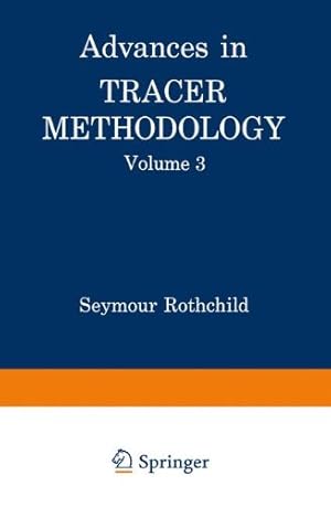 Imagen del vendedor de Advances in Tracer Methodology: Volume 3 A collection of papers presented at the Ninth and Tenth Symposia on Tracer Methodology by Rothchild, Seymour [Paperback ] a la venta por booksXpress