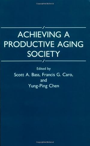 Imagen del vendedor de Achieving a Productive Aging Society by Bass, Scott A., Caro, Francis G., Chen, Yung-Ping, Norton, Jill [Paperback ] a la venta por booksXpress