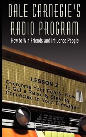 Image du vendeur pour Dale Carnegie's Radio Program: How to Win Friends and Influence People - Lesson 2: Overcome Your Fears, How to Get a Raise & Staying Connected to Your Teenager [Soft Cover ] mis en vente par booksXpress