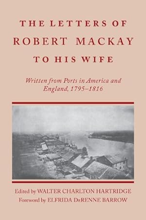 Seller image for Letters of Robert MacKay to His Wife: Written from Ports in America and England, 1795-1816 [Paperback ] for sale by booksXpress