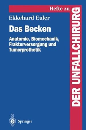 Seller image for Das Becken: Anatomie, Biomechanik, Frakturversorgung und Tumorprothetik (Hefte zur Zeitschrift "Der Unfallchirurg") (German Edition) by Euler, Ekkehard [Paperback ] for sale by booksXpress