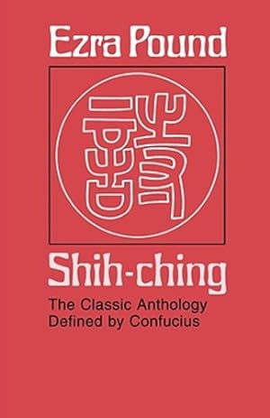 Immagine del venditore per Shih-ching: The Classic Anthology Defined by Confucius by Pound, Ezra [Paperback ] venduto da booksXpress
