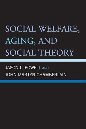 Image du vendeur pour Social Welfare, Aging, and Social Theory by Powell, Jason L, Chamberlain, John Martyn [Hardcover ] mis en vente par booksXpress