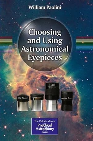Seller image for Choosing and Using Astronomical Eyepieces (The Patrick Moore Practical Astronomy Series) by Paolini, William [Paperback ] for sale by booksXpress
