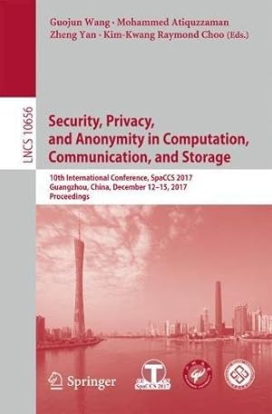 Image du vendeur pour Security, Privacy, and Anonymity in Computation, Communication, and Storage: 10th International Conference, SpaCCS 2017, Guangzhou, China, December . (Lecture Notes in Computer Science) [Paperback ] mis en vente par booksXpress
