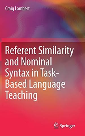 Seller image for Referent Similarity and Nominal Syntax in Task-Based Language Teaching by Lambert, Craig [Hardcover ] for sale by booksXpress