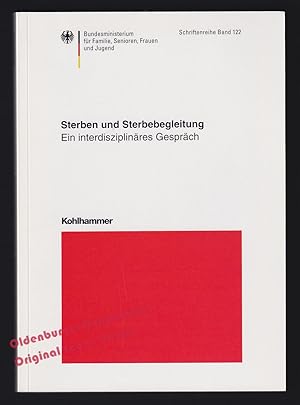 Sterben und Sterbebegleitung: Ein interdisziplinäres Gespräch (Schriftenreihe des Bundesministeri...