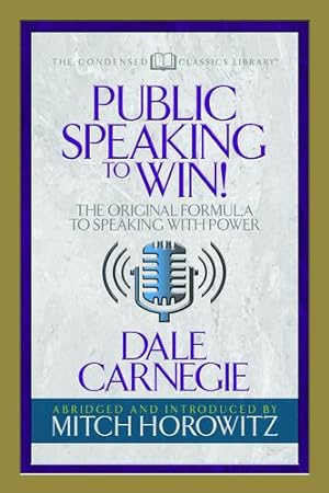 Seller image for Public Speaking to Win (Condensed Classics): The Original Formula to Speaking with Power (Condensed Classics Library) by Horowitz, Mitch, Carnegie, Dale [Paperback ] for sale by booksXpress
