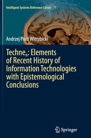 Seller image for Technen: Elements of Recent History of Information Technologies with Epistemological Conclusions (Intelligent Systems Reference Library) by Wierzbicki, Andrzej Piotr [Paperback ] for sale by booksXpress