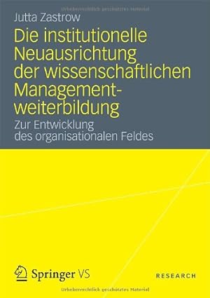 Seller image for Die institutionelle Neuausrichtung der wissenschaftlichen Managementweiterbildung: Zur Entwicklung des organisationalen Feldes (German Edition) by Zastrow, Jutta [Paperback ] for sale by booksXpress