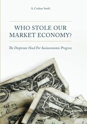 Seller image for Who Stole Our Market Economy?: The Desperate Need For Socioeconomic Progress by Samli, A. Coskun [Paperback ] for sale by booksXpress