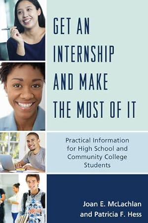 Seller image for Get an Internship and Make the Most of It: Practical Information for High School and Community College Students by McLachlan, Joan E., Hess, Patricia F. [Paperback ] for sale by booksXpress