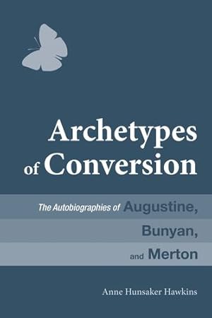 Immagine del venditore per Archetypes of Conversion: The Autobiographies of Augustine, Bunyan, and Merton [Soft Cover ] venduto da booksXpress