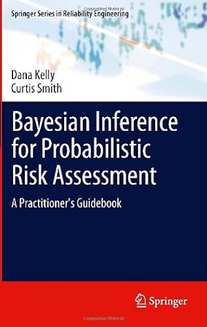 Seller image for Bayesian Inference for Probabilistic Risk Assessment: A Practitioner's Guidebook (Springer Series in Reliability Engineering) by Kelly, Dana, Smith, Curtis [Hardcover ] for sale by booksXpress