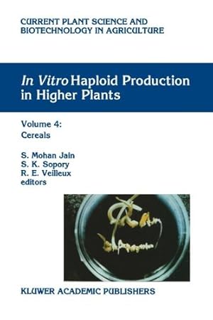 Seller image for In Vitro Haploid Production in Higher Plants: Volume 4: Cereals (Current Plant Science and Biotechnology in Agriculture) [Paperback ] for sale by booksXpress