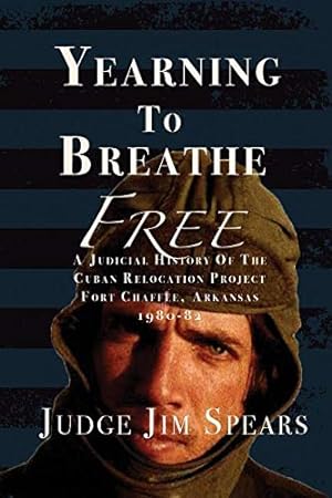 Seller image for Yearning to Breathe Free: A Judicial History of the Cuban Relocation Project, Fort Chaffee, Arkansas 1980-1982 by Spears, Judge Jim [Paperback ] for sale by booksXpress