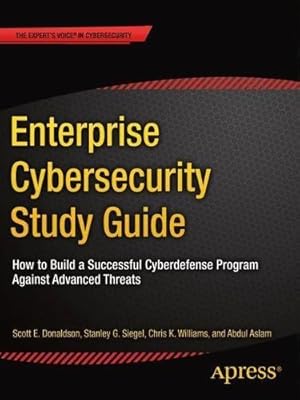 Imagen del vendedor de Enterprise Cybersecurity Study Guide: How to Build a Successful Cyberdefense Program Against Advanced Threats by Donaldson, Scott E., Siegel, Stanley G., Aslam, Abdul, Williams, Chris K. [Paperback ] a la venta por booksXpress