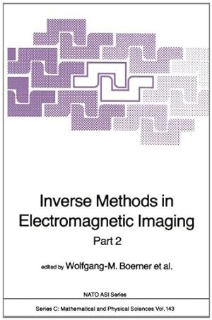 Seller image for Inverse Methods in Electromagnetic Imaging: Part 2 (Nato Science Series C:) by Boerner, Wolfgang-M., Brand, Hans, Cram, Leonard A., Gjessing, Dag T., Jordan, Arthur K., Keydel, Wolfgang, Schwierz, Günther, Vogel, Martin [Paperback ] for sale by booksXpress