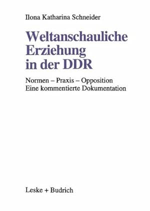 Immagine del venditore per Weltanschauliche Erziehung in der DDR: Normen Praxis Opposition Eine kommentierte Dokumentation (German Edition) by Schneider, Ilona Katharina [Perfect Paperback ] venduto da booksXpress