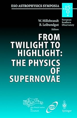 Seller image for From Twilight to Highlight: The Physics of Supernovae: Proceedings of the ESO/MPA/MPE Workshop Held at Garching, Germany, 2931 July 2002 (ESO Astrophysics Symposia) [Paperback ] for sale by booksXpress