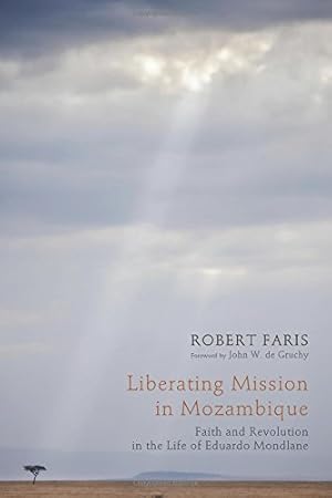Seller image for Liberating Mission in Mozambique: Faith and Revolution in the Life of Eduardo Mondlane by Faris, Robert N. [Paperback ] for sale by booksXpress