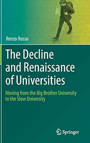 Immagine del venditore per The Decline and Renaissance of Universities: Moving from the Big Brother University to the Slow University by Rosso, Renzo [Hardcover ] venduto da booksXpress