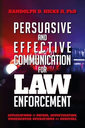 Seller image for Persuasion and effective Communication for Law Enforcement: Applications for Patrol, Investigation, Undercover Operations and Survival by Hicks II, Ph D Randolph D [Paperback ] for sale by booksXpress