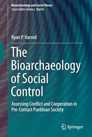 Immagine del venditore per The Bioarchaeology of Social Control: Assessing Conflict and Cooperation in Pre-Contact Puebloan Society (Bioarchaeology and Social Theory) [Hardcover ] venduto da booksXpress