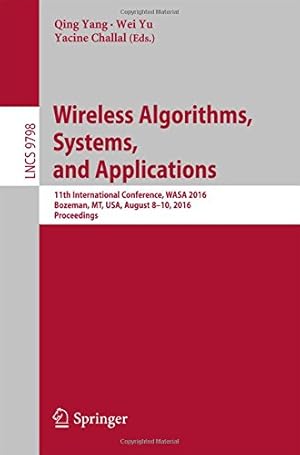 Immagine del venditore per Wireless Algorithms, Systems, and Applications: 11th International Conference, WASA 2016, Bozeman, MT, USA, August 8-10, 2016. Proceedings (Lecture Notes in Computer Science) [Paperback ] venduto da booksXpress