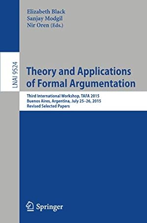 Immagine del venditore per Theory and Applications of Formal Argumentation: Third International Workshop, TAFA 2015, Buenos Aires, Argentina, July 25-26, 2015, Revised Selected Papers (Lecture Notes in Computer Science) [Soft Cover ] venduto da booksXpress