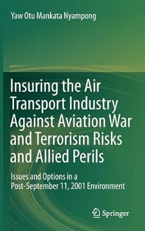 Seller image for Insuring the Air Transport Industry Against Aviation War and Terrorism Risks and Allied Perils: Issues and Options in a Post-September 11, 2001 Environment by Nyampong, Yaw Otu Mankata [Hardcover ] for sale by booksXpress